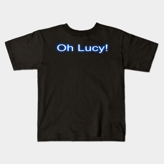 Oh Lucy T-Shirt Kids T-Shirt by hollywoodmoviesnames